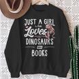 Just A Girl Who Loves Dinosaurs And Books Dinosaur Sweatshirt Gifts for Old Women Just A Girl Who Loves Dinosaurs And Books Dinosaur Sweatshirt Gifts for Old Women