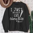 I Just Really Like Coloring Books Okay Quote Sweatshirt Gifts for Old Women
