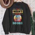 I Just Want All The Books Reading Literary Sweatshirt Gifts for Old Women