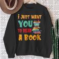 I Just Want You To Read A Book For Men Women T-Shirt Sweatshirt Gifts for Old Women