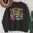 I Just Want To Read Books And Pet Dogs Reading Sweatshirt Gifts for Old Women I Just Want To Read Books And Pet Dogs Reading Sweatshirt Gifts for Old Women