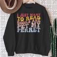I Just Want To Read Books And Pet My Ferret Pet Lover Sweatshirt Gifts for Old Women I Just Want To Read Books And Pet My Ferret Pet Lover Sweatshirt Gifts for Old Women