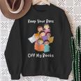 Keep Your Bans Off My Books Anti-Censorship Reader Of Books Sweatshirt Gifts for Old Women Keep Your Bans Off My Books Anti-Censorship Reader Of Books Sweatshirt Gifts for Old Women