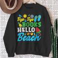 Last Day Of School Bye Bye Books Hello Beach Sweatshirt Gifts for Old Women