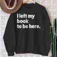 I Left My Book To Be Here Sweatshirt Gifts for Old Women