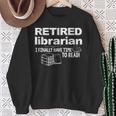 Librarian Retirement Party Retired Book Lover Sweatshirt Gifts for Old Women