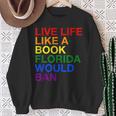 Live Life Like A Book Florida Would Ban Pride Slogan Sweatshirt Gifts for Old Women Live Life Like A Book Florida Would Ban Pride Slogan Sweatshirt Gifts for Old Women