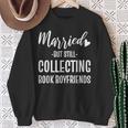 Married But Still Collecting Book Boyfriends Avid Reader Sweatshirt Gifts for Old Women Married But Still Collecting Book Boyfriends Avid Reader Sweatshirt Gifts for Old Women