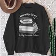 Morally Grey Is My Favorite Color Bookish Book Lover Sweatshirt Gifts for Old Women Morally Grey Is My Favorite Color Bookish Book Lover Sweatshirt Gifts for Old Women
