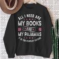 All I Need Are My Books My Pajamas It Is Too Peopley Outside Sweatshirt Gifts for Old Women All I Need Are My Books My Pajamas It Is Too Peopley Outside Sweatshirt Gifts for Old Women