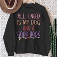 All I Need Is My Dog And A Good Book Girls Book Reader Sweatshirt Gifts for Old Women All I Need Is My Dog And A Good Book Girls Book Reader Sweatshirt Gifts for Old Women