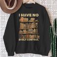 I Have No Shelf Control Book Lover Day Reading Books Library Sweatshirt Gifts for Old Women I Have No Shelf Control Book Lover Day Reading Books Library Sweatshirt Gifts for Old Women