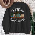 I Have No Shelf Control Librarian Book Lovers Sweatshirt Gifts for Old Women I Have No Shelf Control Librarian Book Lovers Sweatshirt Gifts for Old Women