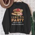 I Like To Party & By Party I Mean Read Books Reading Book Sweatshirt Gifts for Old Women