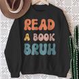Read A Book Bruh English Teacher Reading Literature Small Sweatshirt Gifts for Old Women Read A Book Bruh English Teacher Reading Literature Small Sweatshirt Gifts for Old Women