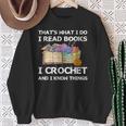 That What I Do I Read Books I Crochet I Know Things Sweatshirt Gifts for Old Women