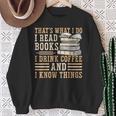 I Read Books I Drink Coffee And I Know Things Sweatshirt Gifts for Old Women