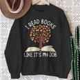 I Read Books Like It's My Job Book Lover Reading Women Men Sweatshirt Gifts for Old Women