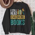 I Still Read Childrens Books Bibliophile Reader Sweatshirt Gifts for Old Women I Still Read Childrens Books Bibliophile Reader Sweatshirt Gifts for Old Women