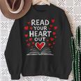 Read Your Heart Out Valentine Book Lover Reading Teacher Sweatshirt Gifts for Old Women