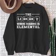 Reading Is Elemental Book Lover Sweatshirt Gifts for Old Women