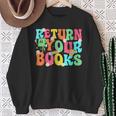 Return Your Books School Librarian School Library Worker Sweatshirt Gifts for Old Women