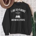 I Like Sci-Fi Books And Maybe 3 People Sweatshirt Gifts for Old Women