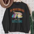 So Many Books And So Little Time Reading Book Lover Sweatshirt Gifts for Old Women