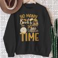 So Many Books Little Time Sweatshirt Gifts for Old Women