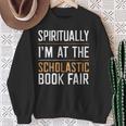 Spiritually I'm At The Scholastic Book Fair Sweatshirt Gifts for Old Women
