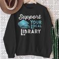 Support Your Local Library For Book Lovers And Readers Sweatshirt Gifts for Old Women