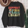 Support Your Local Library Book Readers Lovers Teacher Sweatshirt Gifts for Old Women
