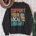 Support Your Local Library Book Reading Lovers Outfit Sweatshirt Gifts for Old Women