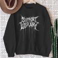 Support Your Local Library Heavy-Metal Font Book Nerd Sweatshirt Gifts for Old Women