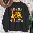 I Teach Super Heroes Comic Book Hero Teacher Sweatshirt Gifts for Old Women