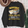 That’s What I Do Read Books I Drink Tea And I Forget Things Sweatshirt Gifts for Old Women