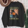 That's What i Do i Read Books i Drink Tea And i Know Things Sweatshirt Gifts for Old Women