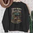 Tired Moms Book Club Coffee Chaos And Chapters Sweatshirt Gifts for Old Women Tired Moms Book Club Coffee Chaos And Chapters Sweatshirt Gifts for Old Women