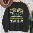 Tired Moms Book Club Coffee Chaos Chapters Sweatshirt Gifts for Old Women