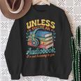 Unless You'Re An Audiobook I'm Not Listening Book Reader Sweatshirt Gifts for Old Women