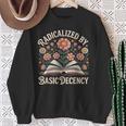 Vintage Radicalized By Basic Decency Flowers And Books Women Sweatshirt Gifts for Old Women Vintage Radicalized By Basic Decency Flowers And Books Women Sweatshirt Gifts for Old Women