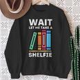 Wait Let Me Take A Shelfie Bookworm Book Pun Nerd Sweatshirt Gifts for Old Women Wait Let Me Take A Shelfie Bookworm Book Pun Nerd Sweatshirt Gifts for Old Women