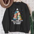 All I Want For Christmas Is Books Xmas Book Reader Reading Sweatshirt Gifts for Old Women