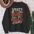 What's More Punk Than The Public Library Books Librarian Sweatshirt Gifts for Old Women