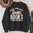 When I Think About Books I Touch My Shelf Book Lovers Read Sweatshirt Gifts for Old Women