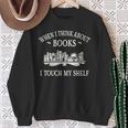 When I Think About Books I Touch My Shelf Romantasy Lover Sweatshirt Gifts for Old Women When I Think About Books I Touch My Shelf Romantasy Lover Sweatshirt Gifts for Old Women