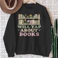 Will Yap About Books Reader Book Nerd Book Reading Lover Sweatshirt Gifts for Old Women