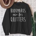 Women's Bookmarks Are For Quitters Librarian Book Lover Sweatshirt Gifts for Old Women