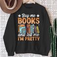 Women's Buy Me Books And Tell Me I'm Pretty Sweatshirt Gifts for Old Women