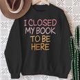 Women's Vintage I Closed My Book To Be Here Sweatshirt Gifts for Old Women